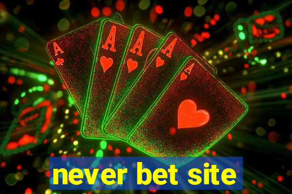 never bet site